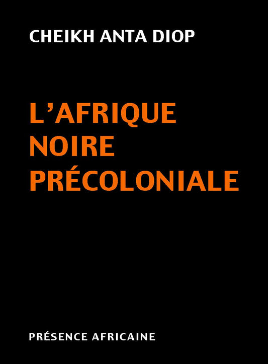 L'Afrique noire précoloniale : Etude comparée des systèmes politiques et sociaux de l'Europe et de l'Afrique Noire, de l'Antiquité à la formation des Etats modernes Broché – 11 juillet 2000