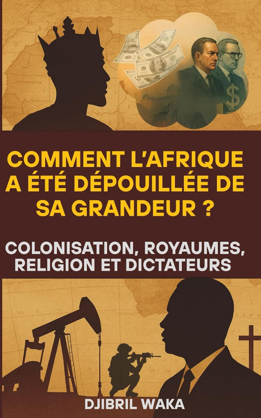 Les Royaumes Africains : De la Gloire des Rois à la Déchéance des Dictateurs : Comment l’Afrique a été dépouillée de sa grandeur: Religion, ... résilience d’un continent aux mille royaumes Broché – 16 juillet 2025